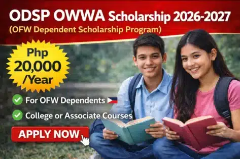 ODSP OWWA Scholarship 2026–2027: Complete Guide, Eligibility, Amount & How to Apply ODSP OWWA Scholarship 2026–2027 providing Php 20,000 per year to qualified dependents of Overseas Filipino Workers for college and associate courses in the Philippines