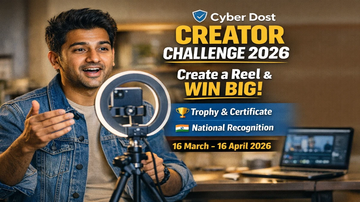 Cyber Dost Creator Challenge 2026: Win Trophy, Certificate and National Recognition by Making a Reel Promotional image for Cyber Dost Creator Challenge 2026 showing an Indian content creator recording a reel, with highlights about trophy, certificate, and national recognition